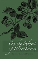 On the Subject of Blackberries - Stephanie M. Wytovich - 9781947879621