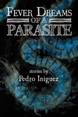 Fever Dreams of a Parasite - Pedro Iniguez - 9781947879867