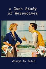 A Case Study of Werewolves - Joseph D. Reich - 9781947917040