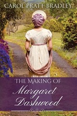 The Making of Margaret Dashwood - Carol Pratt Bradley - 9781947966673
