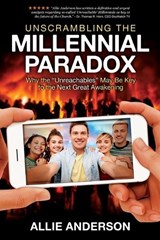 Unscrambling the Millennial Paradox: Why the Unreachables May Be Key to the Next Great Awakening - ANDERSON,  Allie - 9781948014205