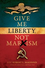 Give Me Liberty, Not Marxism - LTC Robert L. Maginnis - 9781948014465