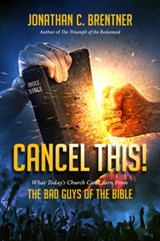 CANCEL THIS! What Today's Church Can Learn from the Bad Guys of the Bible - Jonathan C. Brentner - 9781948014663