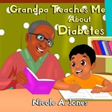 Grandpa Teaches Me About Diabetes - Nicole a Jones - 9781948166089