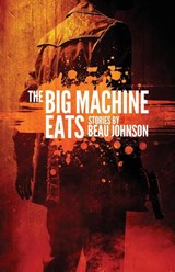 The Big Machine Eats - Beau Johnson - 9781948235549
