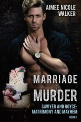 Marriage is Murder (Sawyer and Royce: Matrimony and Mayhem Book 2) - Aimee Nicole Walker - 9781948273305