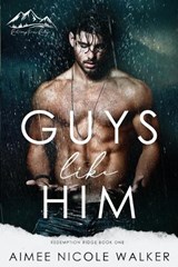 Guys Like Him (Redemption Ridge Book One) - Aimee Nicole Walker - 9781948273374