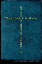 The Wicked John Goode (Heathen Edition) - Horace Winthrop Scandlin - 9781948316446