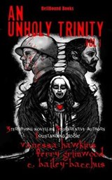 An Unholy Trinity - C Bailey-Bacchus; Vanessa Hawkins; Terry Grimwood - 9781948318501