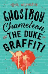 Ghostboy, Chameleon & the Duke of Graffiti - Olivia Wildenstein - 9781948463119