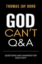 Questions and Answers for God Can't - Thomas Jay Oord - 9781948609319