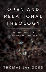 Open and Relational Theology - Thomas Jay Oord - 9781948609371