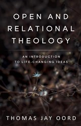 Open and Relational Theology - Thomas Jay Oord - 9781948609395