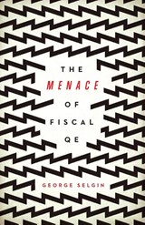 The Menace of Fiscal QE - George Selgin - 9781948647939