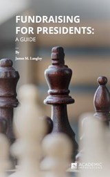 Fundraising for Presidents: A Guide - James Langley - 9781948658010