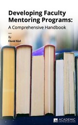 Developing Faculty Mentoring Programs: A Comprehensive Handbook - David Kiel - 9781948658089