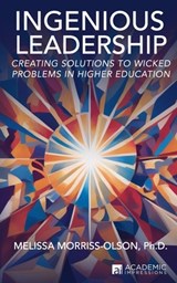 Ingenious Leadership: Creating Solutions to Wicked Problems in Higher Education - Melissa Morriss-Olson - 9781948658263