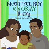 Beautiful Boy, It's Okay to Cry - Breyanna D Chism - 9781948708500