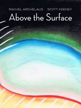 Above the Surface - Rachel Archelaus ; Scott Keeney - 9781948728980