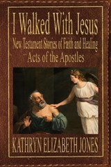 I Walked With Jesus - Kathryn Elizabeth Jones - 9781948804325