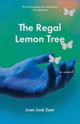 The Regal Lemon Tree - Juan Jose Saer - 9781948830270