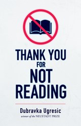 THANK YOU FOR NOT READING - Dubravka Ugresic - 9781948830454