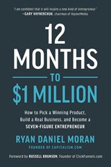 12 Months to $1 Million - Ryan Daniel Moran - 9781948836951