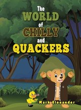 The World of Chilly and Quackers - Mark Alexander - 9781948928694