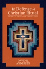 In Defense of Christian Ritual - David R Andersen - 9781948969642