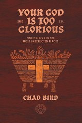 Your God is Too Glorious - Chad Bird - 9781948969802