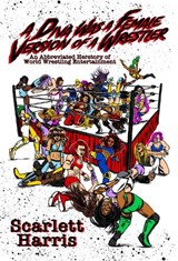 A Diva Was a Female Version of a Wrestler - Scarlett Harris - 9781949024180