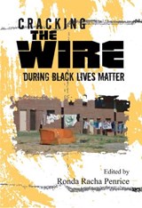 Cracking The Wire During Black Lives Matter - Ronda Racha Penrice - 9781949024289