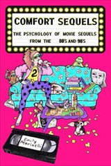 Comfort Sequels The Psychology of Movie Sequels from the '80s and '90s - Emily Marinelli - 9781949024685