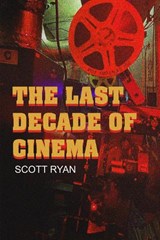 The Last Decade of Cinema 25 films from the nineties - Scott Ryan - 9781949024708