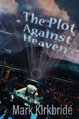 The Plot Against Heaven - KIRKBRIDE,  Mark - 9781949054293