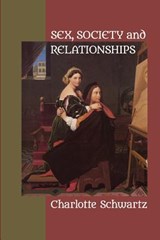 Sex, Society and Relationships - Charlotte Schwartz - 9781949093247