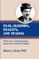 Play, illusion, Reality, and Trauma - Albert Brok - 9781949093520
