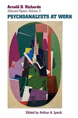 Psychoanalysts at Work - Arnold D Richards - 9781949093704