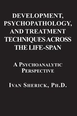 Development, Psychopathology, and Treatment Techniques Across the Life-Span - Ivan Sherick - 9781949093865