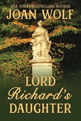 Lord Richard's Daughter - Joan Wolf - 9781949135923
