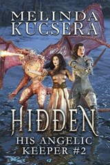 His Angelic Keeper Hidden - Melinda Kucsera - 9781949145199