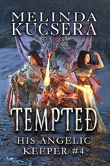 His Angelic Keeper Tempted - Melinda Kucsera - 9781949145267