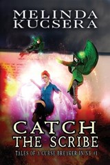 Catch the Scribe - Melinda Kucsera - 9781949145434