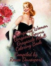 Gorgeous Women Gorgeous Gowns Grayscale Adult Coloring Book