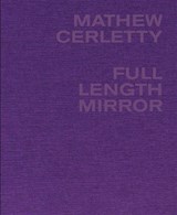 Mathew Cerletty: Full Length Mirror - Mathew Cerletty - 9781949172584