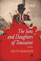 The Sons and Daughters of Toussaint - Keith Madsen - 9781949180022