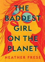 The Baddest Girl on the Planet - Heather Frese - 9781949467161