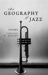 The Geography of Jazz - Lenard D. Moore - 9781949467307