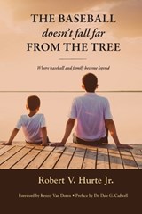 The Baseball Doesn't Fall Far from the Tree - Robert V Hurte - 9781949504835