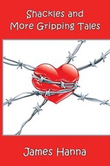 Shackles and More Gripping Tales - James Hanna - 9781949534023